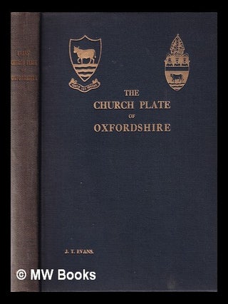 Item #350485 The church plate of Oxfordshire / by John Thomas Evans, F.S.A., M.A. John Thomas Evans