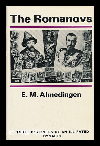 Item #35057 The Romanovs; Three Centuries of an Ill-Fated Dynasty, by E. M. Almedingen. Edith Martha Almedingen.