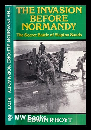 Item #350633 The invasion before Normandy : the secret battle of Slapton Sands. Edwin P. Hoyt, 1923