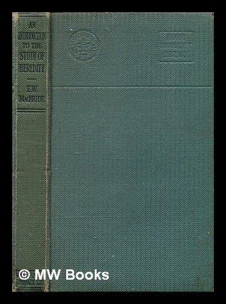 Item #350720 An introduction to the study of heredity / [by] E. W. Macbride. E. W. MacBride,...