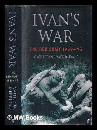Ivan's war : the Red Army 1941-45. Catherine Merridale.