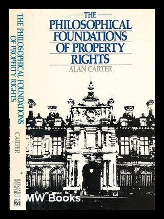 Item #350761 The philosophical foundations of property rights / Alan Carter. Alan Carter