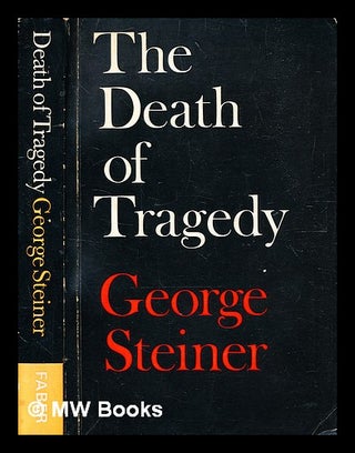 Item #350860 The death of tragedy / [by] George Steiner. George Steiner, b.1929