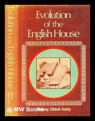 Item #350917 The evolution of the English house / by Sidney Oldall Addy ; revised and enlarged...