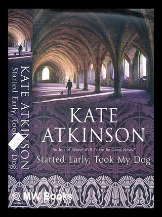 Item #351042 Started early, took my dog : a novel / Kate Atkinson. Kate Atkinson