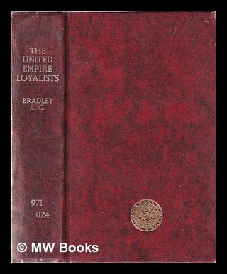 Item #351123 The United Empire Loyalists / A. G. Bradley. A. G. Bradley, Arthur Granville