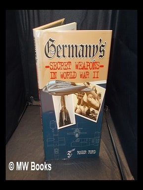 Item #351142 Germany's secret weapons in World War II / by Roger Ford. Roger Ford, b. 1947