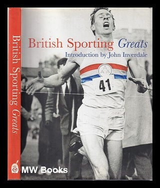 Item #351165 British sporting greats / introduction by John Inverdale; edited by Annabel Merullo...