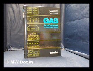 Item #351171 Gas in housing: a technical guide / British Gas; designed, edited, and prepared for...