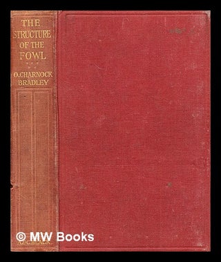 Item #351211 The structure of the fowl / by O. Charnock Bradley. O. Charnock Bradley, Orlando...