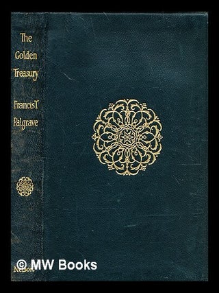 Item #351228 The Golden Treasury / edited by F. T. Palgrave. Francis Turner Palgrave