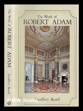 Item #351246 The work of Robert Adam. Geoffrey W. Beard