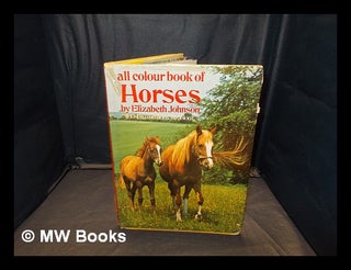 Item #351395 All colour book of horses / by Elizabeth Johnson. Elizabeth Johnson, b. 1945