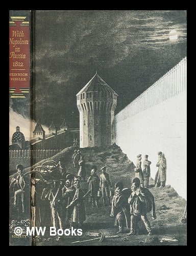 Item #351592 With Napoleon in Russia, 1812 : the diary of Lt H. A. Vossler, a soldier of the Grand Army 1812-1813 / translated [from the German MS.] by Walter Wallich, lithographs by Christian-Wilhelm von Faber du Faur. Heinrich August Vossler.