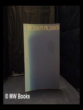 Item #351607 Picasso's Picassos: an exhibition from the Musée Picasso, Paris / selected by...