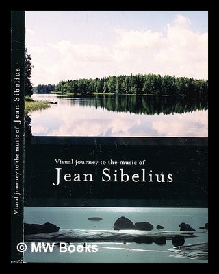 Item #351609 Visual journey to the music of Jean Sibelius / by Jean Sibelius. Jean. Groning...