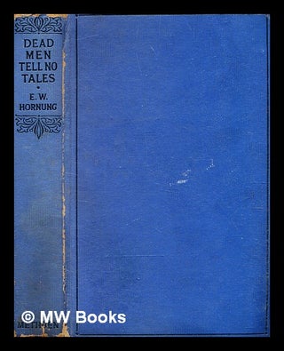 Item #351624 Dead men tell no tales / by E.W. Hornung. E. W. Hornung, Ernest William
