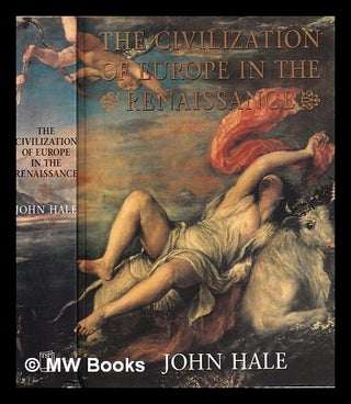 Item #351665 The civilization of Europe in the Renaissance, John Hale. J. R. Hale, John Rigby