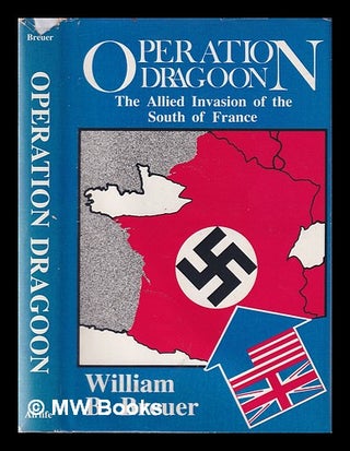 Item #351692 Operation Dragoon: the Allied invasion of the South of France / William B. Breuer....