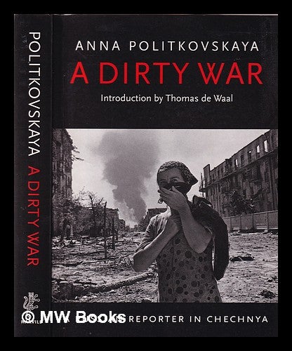 Item #351705 A dirty war: a Russian reporter in Chechnya / Anna Politkovskaya; translated from the Russian and edited by John Crowfoot; with an introduction by Thomas de Waal. Anna Politkovskai a.