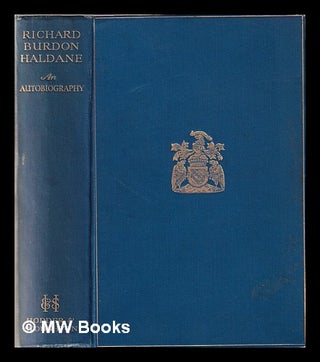 Item #351820 Richard Burdon Haldane: an autobiography. R. B. Haldane Viscount Haldane, Richard...
