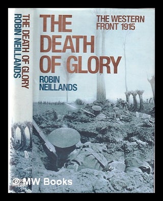 Item #351872 The death of glory: the Western Front 1915 / Robin Neillands. Robin Neillands