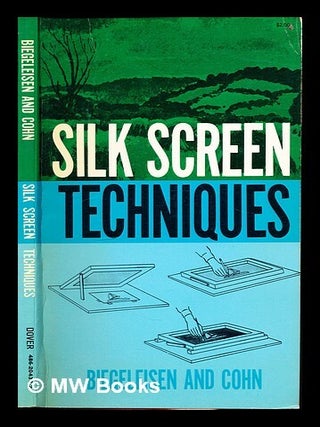 Item #351915 Silk screen techniques / by J. I. Biegeleisen and Max Arthur Cohn. Jacob Israel ....