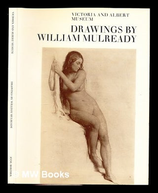 Item #351920 Drawings by William Mulready / Anne Rorimer. William . Victoria Mulready, Anne....