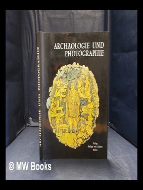 Item #352173 Archäologie und Photographie: fünfzig Beispiele zur Geschichte und Methode /...