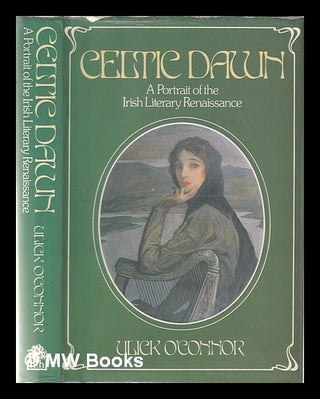 Item #352319 Celtic dawn: a portrait of the Irish literary renaissance / Ulick O'Connor. Ulick...