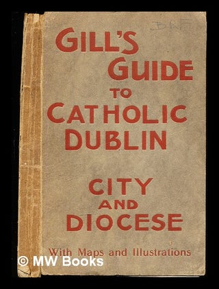 Item #352322 Gill's guide to Catholic Dublin, city and diocese. M. H. Gill, Son Ltd, Ireland...