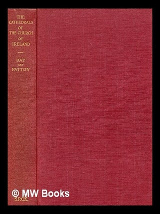 Item #352476 The cathedrals of the Church of Ireland / by J. Godfrey F. Day and Henry E. Patton....