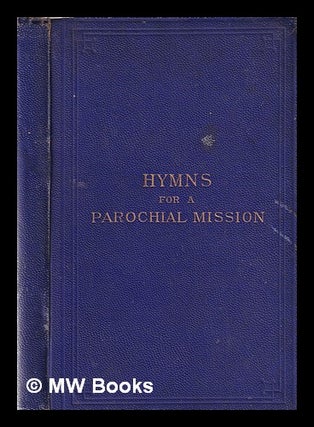 Item #352566 Hymns for a parochial mission: with accompanying tunes / Edited by the Rev. W. Hay,...