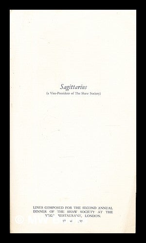 Item #352690 Sagittarius (a Vice-President of The Shaw Society): lines composed for the second annual dinner of The Shaw Society at the Vega Restaurant, London: 17. xi. 1951. A Vice-President of The Shaw Society.