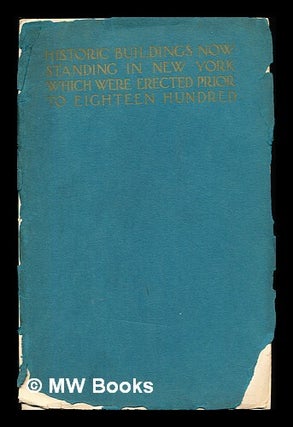 Item #352695 Historic buildings now standing in New York : which were erected prior to eighteen...