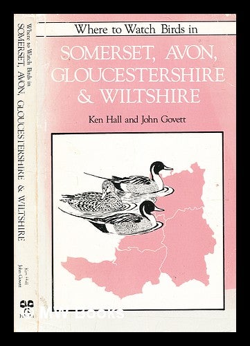 Item #352792 Where to watch birds in Somerset, Avon, Gloucestershire and Wiltshire / Ken Hall and John Govett ; illustrations by John Govett. Ken Hall, b. 1946-.