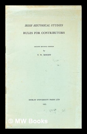 Item #352798 'Irish Historical Studies' : rules for contributors / by T.W. Moody. T. W. Moody,...