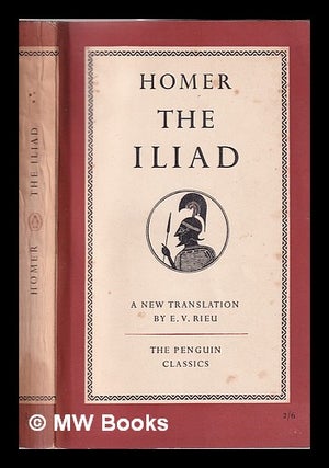 Item #352945 The Iliad / Homer; translated by E.V. Rieu. E. V. Homer. Rieu, Emile Victor