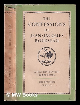 Item #352950 The confessions of Jean-Jacques Rousseau / translated and with an introduction by...