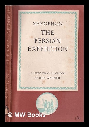 Item #352952 The Persian expedition. / Translated by Rex Warner. Rex Xenophon. Warner