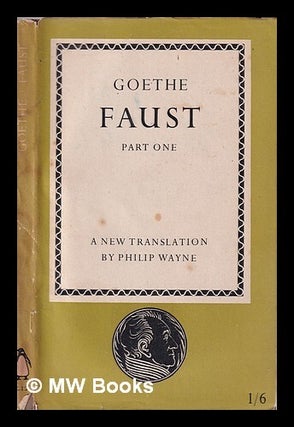 Item #352976 Faust: part one / Goethe; translated by Philip Wayne. Johann Wolfgang von Goethe,...