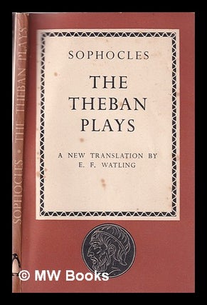 Item #352981 The Theban plays / Sophocles; translated by E.F. Watling. E. F. Sophocles. Watling