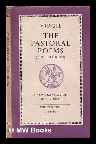 Item #352986 Virgil: the pastoral poems / a translation of the Eclogues by E.V. Rieu. E. V. Virgil. Rieu, Emile Victor.