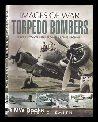 Item #352988 The story of the torpedo bomber : rare photographs from wartime archives. Peter C....