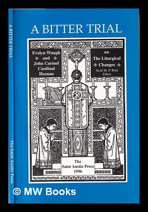 Item #353019 A bitter trial: Evelyn Waugh and John Carmel Cardinal Heenan on the Liturgical...