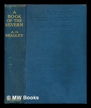 Item #353035 A book of the Severn / by A. G. Bradley; with sixteen illustrations in colour by R....