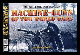 Item #353130 Machine-guns of two world wars / John Walter. John Walter, 1951