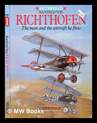 Item #353165 Manfred von Richthofen : the man and the aircraft he flew / edited by David Baker....