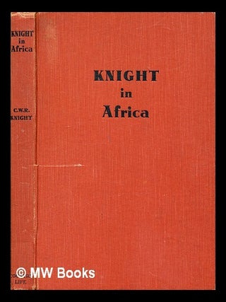 Item #353167 Knight in Africa : adventures with a camera in the veldt / by C. W. R. Knight....