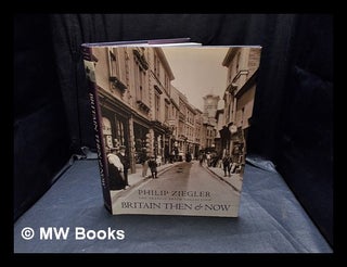 Item #353204 Britain then and now / Philip Ziegler [in collaboration with] the Francis Frith...